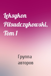 Leksykon Piłsudczykowski, Tom 1