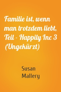 Familie ist, wenn man trotzdem liebt, Teil - Happily Inc 3 (Ungekürzt)