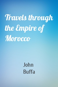 Travels through the Empire of Morocco