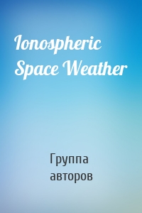 Ionospheric Space Weather