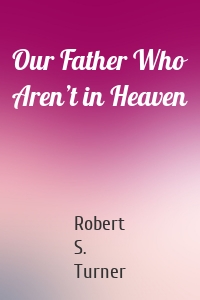 Our Father Who Aren’t in Heaven