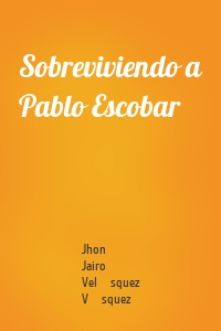 Sobreviviendo a Pablo Escobar