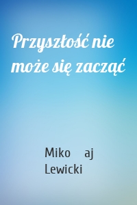 Przyszłość nie może się zacząć