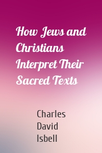 How Jews and Christians Interpret Their Sacred Texts