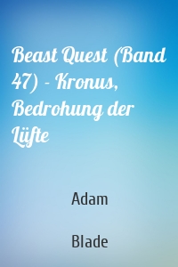 Beast Quest (Band 47) - Kronus, Bedrohung der Lüfte