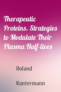 Therapeutic Proteins. Strategies to Modulate Their Plasma Half-lives