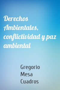 Derechos Ambientales, conflictividad y paz ambiental