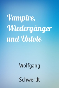 Vampire, Wiedergänger und Untote