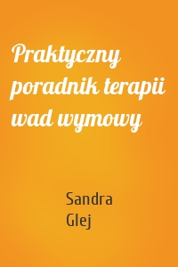 Praktyczny poradnik terapii wad wymowy