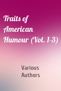 Traits of American Humour (Vol. 1-3)