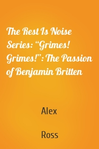 The Rest Is Noise Series: “Grimes! Grimes!”: The Passion of Benjamin Britten