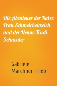 Die Abenteuer der Katze Frau Schmeichelweich und der Henne Trudi Schneider