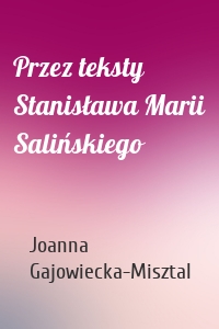 Przez teksty Stanisława Marii Salińskiego