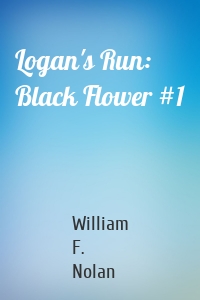 Logan's Run: Black Flower #1