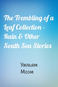 The Trembling of a Leaf Collection – Rain & Other South Sea Stories