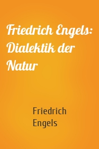 Friedrich Engels: Dialektik der Natur