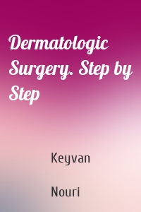 Dermatologic Surgery. Step by Step