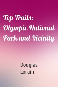 Top Trails: Olympic National Park and Vicinity