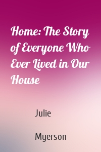 Home: The Story of Everyone Who Ever Lived in Our House
