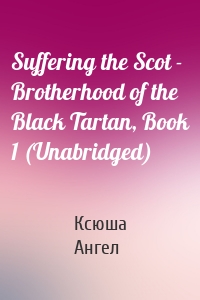 Suffering the Scot - Brotherhood of the Black Tartan, Book 1 (Unabridged)