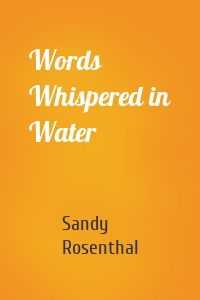 Words Whispered in Water