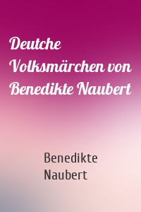 Deutche Volksmärchen von Benedikte Naubert