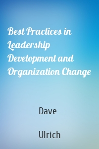 Best Practices in Leadership Development and Organization Change