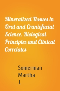 Mineralized Tissues in Oral and Craniofacial Science. Biological Principles and Clinical Correlates