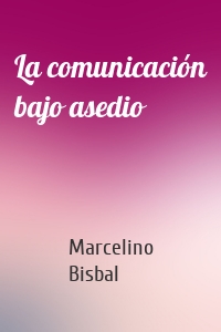 La comunicación bajo asedio