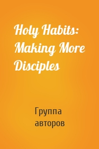 Holy Habits: Making More Disciples