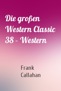 Die großen Western Classic 38 – Western