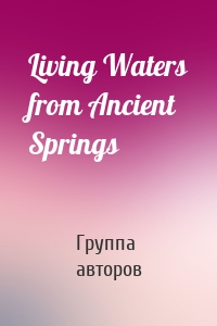 Living Waters from Ancient Springs