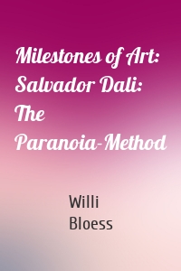Milestones of Art: Salvador Dali: The Paranoia-Method