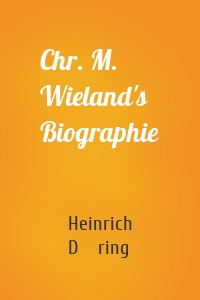 Chr. M. Wieland's Biographie