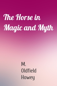 The Horse in Magic and Myth