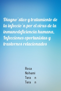 Diagnóstico y tratamiento de la infección por el virus de la inmunodeficiencia humana, Infecciones oportunistas y trastornos relacionados