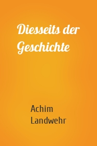 Diesseits der Geschichte