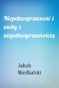 Niepełnosprawność i osoby z niepełnosprawnością