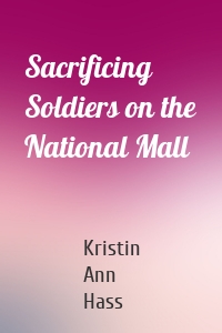 Sacrificing Soldiers on the National Mall