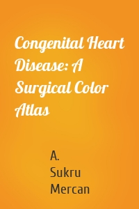 Congenital Heart Disease: A Surgical Color Atlas