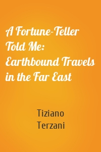 A Fortune-Teller Told Me: Earthbound Travels in the Far East