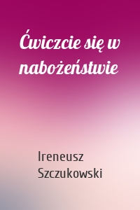 Ćwiczcie się w nabożeństwie