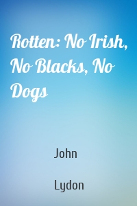 Rotten: No Irish, No Blacks, No Dogs