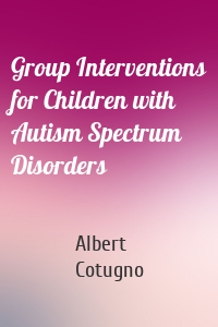 Group Interventions for Children with Autism Spectrum Disorders