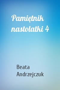 Pamiętnik nastolatki 4
