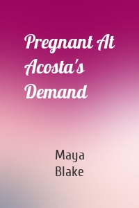 Pregnant At Acosta's Demand