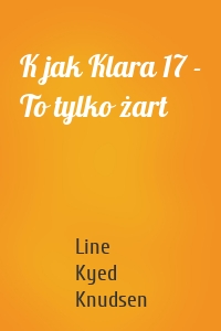 K jak Klara 17 - To tylko żart