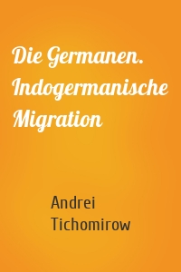 Die Germanen. Indogermanische Migration