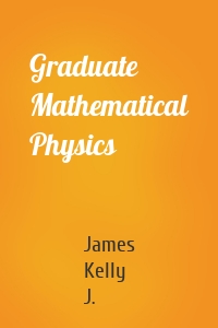 Graduate Mathematical Physics