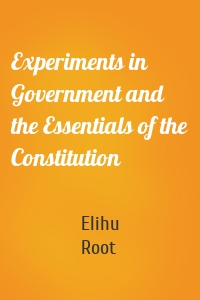 Experiments in Government and the Essentials of the Constitution